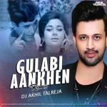 Gulabi Aankhen Ft. Atif Aslam (Remix) - DJ Akhil Talreja