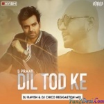 Dil Tod Ke - B Praak (Club Mix) - Dj Ravish, Dj Chico