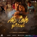 Ab Toh Forever Remix DJ Aditya X DJ Sahil Kemya