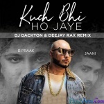 Kuch Bhi Ho Jaye (Remix) Deejay Rax X DJ Dackton