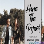 Hona Tha Pyaar (Reprise Cover) - Badshah Khan