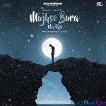 Mujhse Bura Na Koi - Rahul Jain