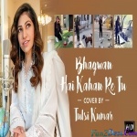 Bhagwan Hai Kahan Re Tu (Cover) Tulsi Kumar