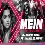 Mein Sharabi (Remix) - DJ Chirag Dubai X Shameless Mani