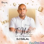 Tu Hai (Recreated) - Dj Dalal London Ft. Mihir Bagdawala
