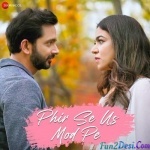 Phir Se Us Mod Pe - Jazim Sharma And Shubha Chaki