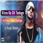Kitno Ke Dil Todoge - B Praak