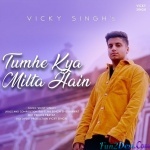 Tumhe Kya Milta Hain - Vicky Singh