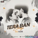 Tera Ban Jaunga (Remix) - DJ Azib