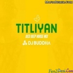 Titliyan (Desi Deep House Mix) - DJ Buddha Dubai