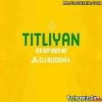 Titliyan (Desi Deep House Mix) - DJ Buddha Dubai