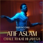 Chale To Kat Hi Jayega (Atif Aslam)