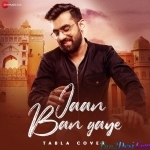 Jaan Ban Gaye (Tabla Mix)