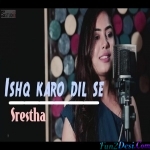 Ishq Karo Dil Se (Female Cover) - Srestha