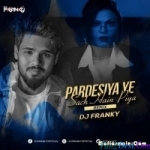 Pardesiya Yeh Sach Hain Piya (Remix) - DJ Franky