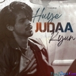 Huye Judaa Kyun - JalRaj